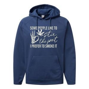 Some People Like To Stir The Pot I Prefer To Smoke It Performance Fleece Hoodie