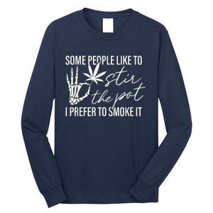 Some People Like To Stir The Pot I Prefer To Smoke It Long Sleeve Shirt