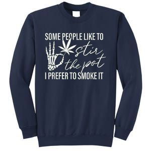 Some People Like To Stir The Pot I Prefer To Smoke It Sweatshirt