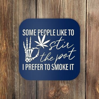 Some People Like To Stir The Pot I Prefer To Smoke It Coaster