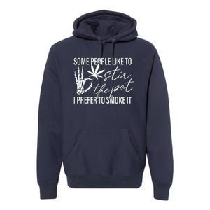 Some People Like To Stir The Pot I Prefer To Smoke It Premium Hoodie