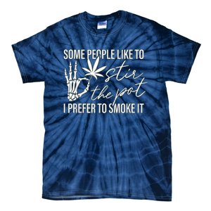 Some People Like To Stir The Pot I Prefer To Smoke It Tie-Dye T-Shirt