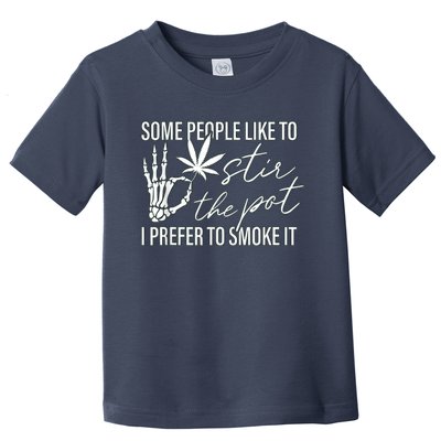 Some People Like To Stir The Pot I Prefer To Smoke It Toddler T-Shirt