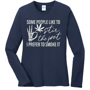 Some People Like To Stir The Pot I Prefer To Smoke It Ladies Long Sleeve Shirt