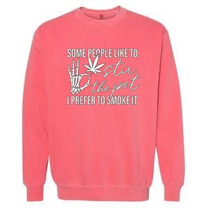 Some People Like To Stir The Pot I Prefer To Smoke It Garment-Dyed Sweatshirt