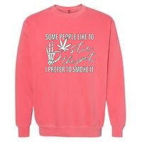 Some People Like To Stir The Pot I Prefer To Smoke It Garment-Dyed Sweatshirt