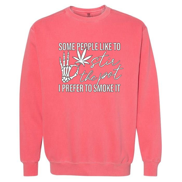 Some People Like To Stir The Pot I Prefer To Smoke It Garment-Dyed Sweatshirt