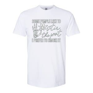 Some People Like To Stir The Pot I Prefer To Smoke It Softstyle CVC T-Shirt