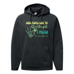 Some People Like To Stir The Pot I Prefer To Smoke It Marijuana Weed 420 Days Performance Fleece Hoodie