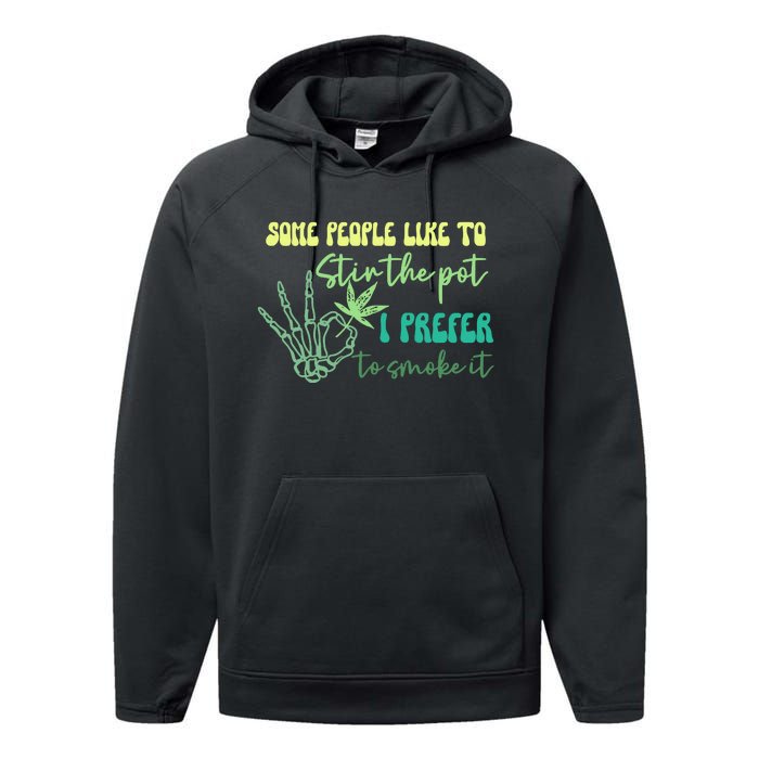 Some People Like To Stir The Pot I Prefer To Smoke It Marijuana Weed 420 Days Performance Fleece Hoodie