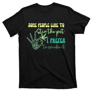 Some People Like To Stir The Pot I Prefer To Smoke It Marijuana Weed 420 Days T-Shirt