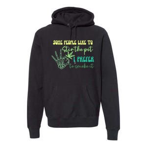 Some People Like To Stir The Pot I Prefer To Smoke It Marijuana Weed 420 Days Premium Hoodie