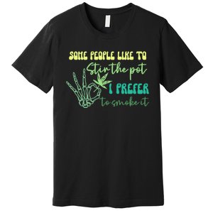 Some People Like To Stir The Pot I Prefer To Smoke It Marijuana Weed 420 Days Premium T-Shirt