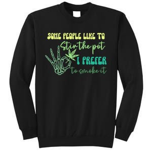 Some People Like To Stir The Pot I Prefer To Smoke It Marijuana Weed 420 Days Tall Sweatshirt