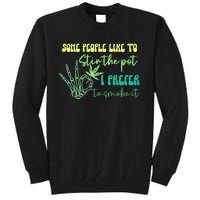 Some People Like To Stir The Pot I Prefer To Smoke It Marijuana Weed 420 Days Tall Sweatshirt