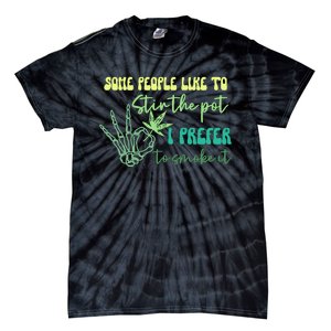 Some People Like To Stir The Pot I Prefer To Smoke It Marijuana Weed 420 Days Tie-Dye T-Shirt