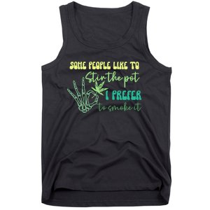 Some People Like To Stir The Pot I Prefer To Smoke It Marijuana Weed 420 Days Tank Top