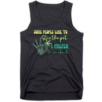 Some People Like To Stir The Pot I Prefer To Smoke It Marijuana Weed 420 Days Tank Top