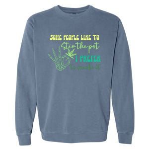 Some People Like To Stir The Pot I Prefer To Smoke It Marijuana Weed 420 Days Garment-Dyed Sweatshirt