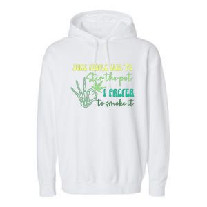 Some People Like To Stir The Pot I Prefer To Smoke It Marijuana Weed 420 Days Garment-Dyed Fleece Hoodie