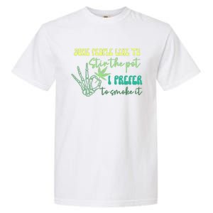 Some People Like To Stir The Pot I Prefer To Smoke It Marijuana Weed 420 Days Garment-Dyed Heavyweight T-Shirt