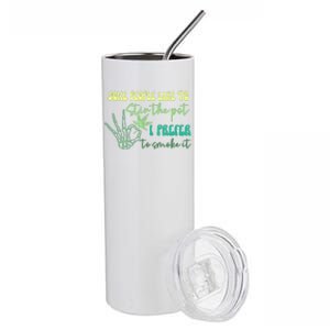 Some People Like To Stir The Pot I Prefer To Smoke It Marijuana Weed 420 Days Stainless Steel Tumbler