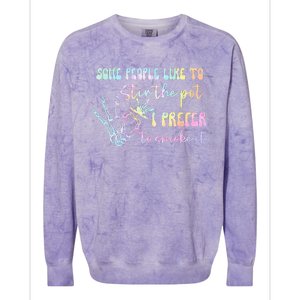 Some People Like To Stir The Pot I Prefer To Smoke I Tie Dye Colorblast Crewneck Sweatshirt