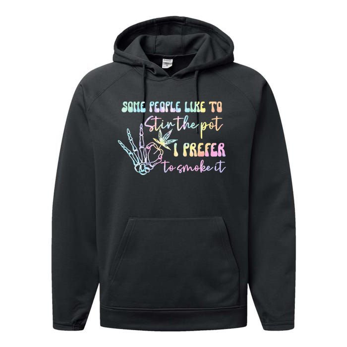 Some People Like To Stir The Pot I Prefer To Smoke I Tie Dye Performance Fleece Hoodie