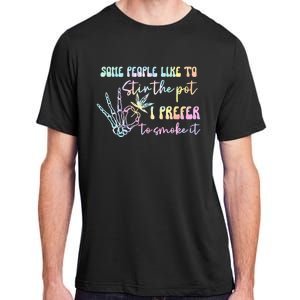 Some People Like To Stir The Pot I Prefer To Smoke I Tie Dye Adult ChromaSoft Performance T-Shirt