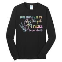 Some People Like To Stir The Pot I Prefer To Smoke I Tie Dye Tall Long Sleeve T-Shirt