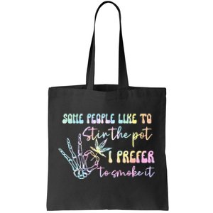 Some People Like To Stir The Pot I Prefer To Smoke I Tie Dye Tote Bag