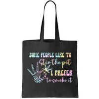 Some People Like To Stir The Pot I Prefer To Smoke I Tie Dye Tote Bag