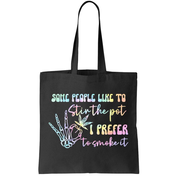 Some People Like To Stir The Pot I Prefer To Smoke I Tie Dye Tote Bag