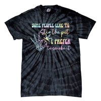 Some People Like To Stir The Pot I Prefer To Smoke I Tie Dye Tie-Dye T-Shirt