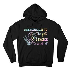 Some People Like To Stir The Pot I Prefer To Smoke I Tie Dye Tall Hoodie