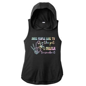 Some People Like To Stir The Pot I Prefer To Smoke I Tie Dye Pullover Hoodie Ladies PosiCharge Tri-Blend Wicking Draft Hoodie Tank