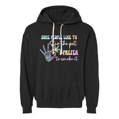 Some People Like To Stir The Pot I Prefer To Smoke I Tie Dye Pullover Hoodie Garment-Dyed Fleece Hoodie