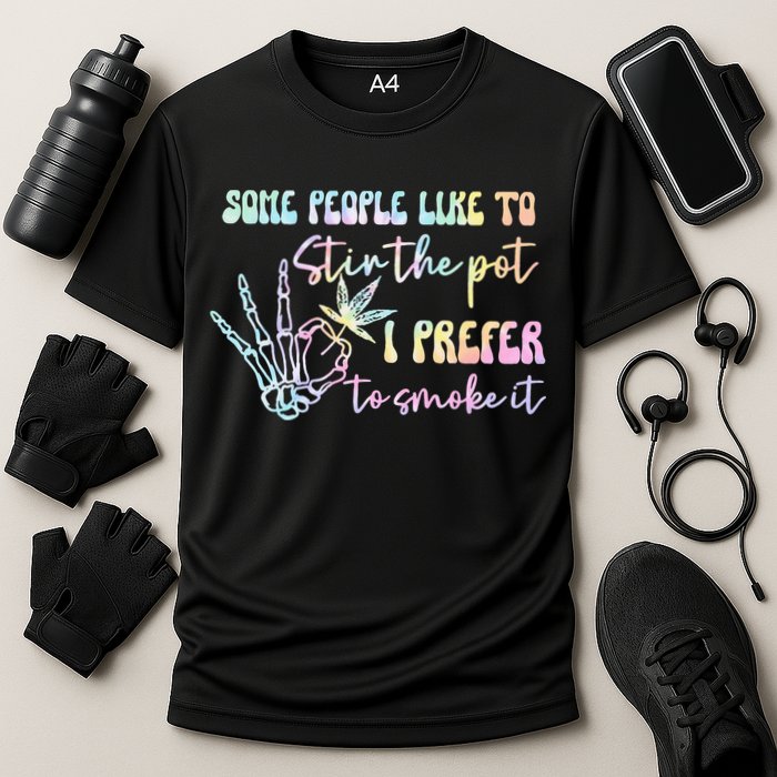 Some People Like To Stir The Pot I Prefer To Smoke I Tie Dye Pullover Hoodie Cooling Performance Crew T-Shirt