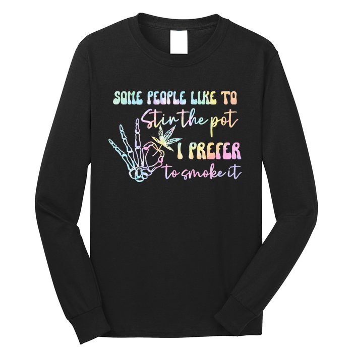 Some People Like To Stir The Pot I Prefer To Smoke I Tie Dye Pullover Hoodie Long Sleeve Shirt