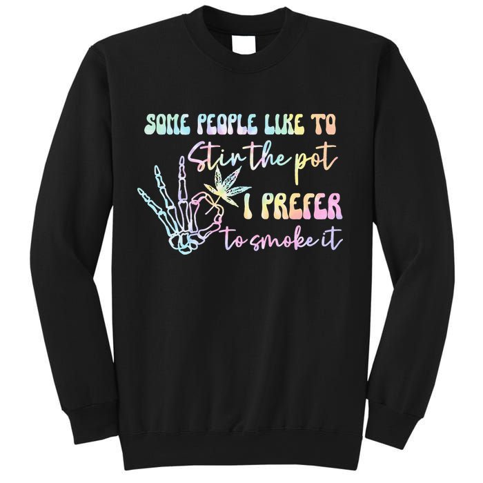 Some People Like To Stir The Pot I Prefer To Smoke I Tie Dye Pullover Hoodie Sweatshirt