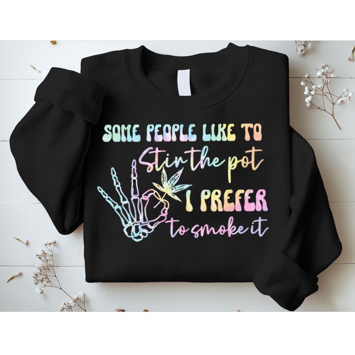 Some People Like To Stir The Pot I Prefer To Smoke I Tie Dye Pullover Hoodie Sweatshirt