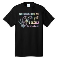 Some People Like To Stir The Pot I Prefer To Smoke I Tie Dye Pullover Hoodie Tall T-Shirt