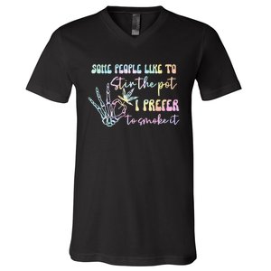 Some People Like To Stir The Pot I Prefer To Smoke I Tie Dye Pullover Hoodie V-Neck T-Shirt