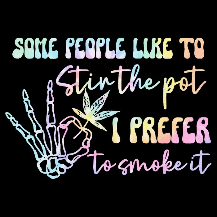 Some People Like To Stir The Pot I Prefer To Smoke I Tie Dye Pullover Hoodie Sustainable Bucket Hat