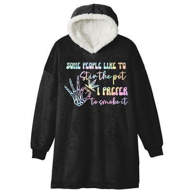 Some People Like To Stir The Pot I Prefer To Smoke I Tie Dye Pullover Hoodie Hooded Wearable Blanket