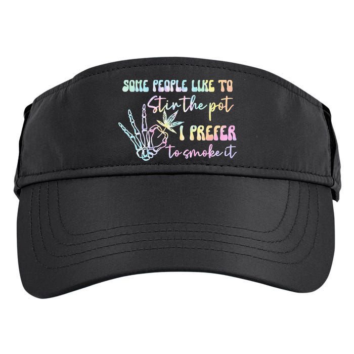 Some People Like To Stir The Pot I Prefer To Smoke I Tie Dye Pullover Hoodie Adult Drive Performance Visor