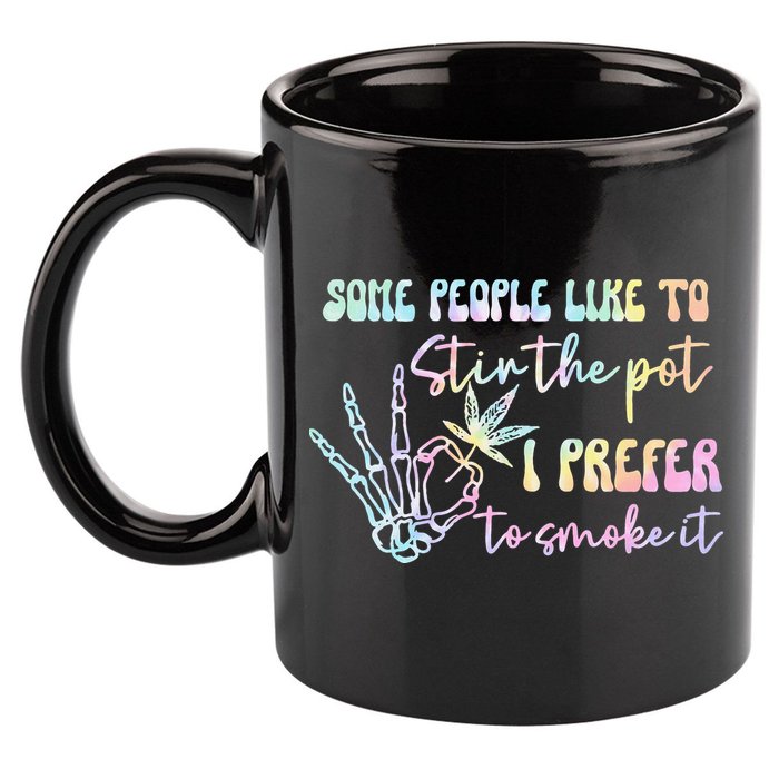 Some People Like To Stir The Pot I Prefer To Smoke I Tie Dye Pullover Hoodie 11oz C Handle Ceramic Mug