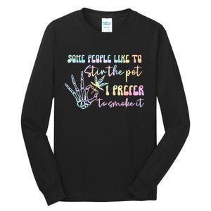 Some People Like To Stir The Pot I Prefer To Smoke I Tie Dye Pullover Hoodie Tall Long Sleeve T-Shirt