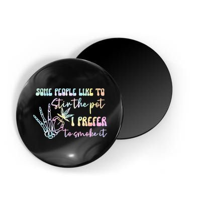 Some People Like To Stir The Pot I Prefer To Smoke I Tie Dye Pullover Hoodie Magnet