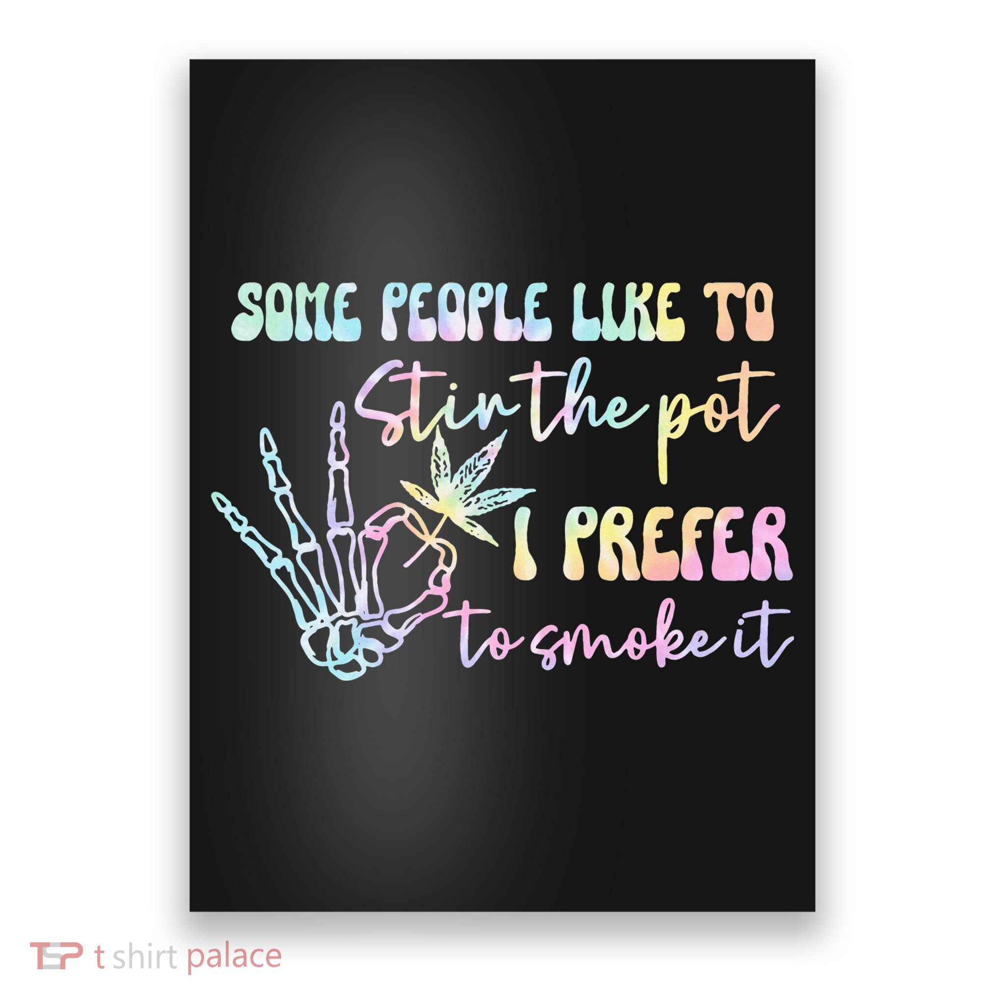 Some People Like To Stir The Pot I Prefer To Smoke I Tie Dye Pullover Hoodie Poster